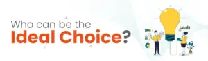 Who can be the ideal choice